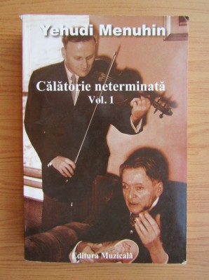 Yehudi Menuhin - Călătorie neterminată ( vol. 1 ) foto