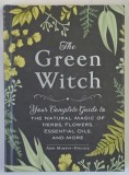 THE GREEN WITCH , YOUR COMPLETE GUIDE TO THE NATURAL MAGIC OF HERBS , FLOWERS , ESSENTIAL OILS AND MORE by ARIN MURPHY - HISCOCK , 2017