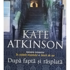 Kate Atkinson - Dupa fapta si rasplata (editia 2011)