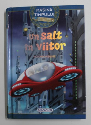 MASINA TIMPULUI - UN SALT IN VIITOR , text de VICTORIA VAZQUEZ , ilustratii de CARLOS JIMENEZ , 2019 foto