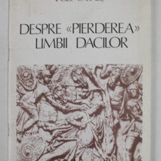 DESPRE '' PIERDEREA '' LIMBII DACILOR de VASILE CARABIS , 1983, PREZINTA MICI PETE SI URME DE UZURA