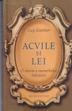 Guy Gauthier - Acvile si lei. O istorie a monarhiilor balcanice