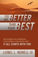 You Are Better Than Your Best: The Secrets to Achieving a Successful and Happy Life... It All Starts with You foto