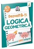 Cumpara ieftin Dezvolta-ti logica geometrica. Antreneaza-ti super inteligenta!/***