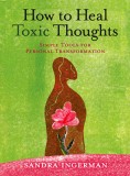 How to Heal Toxic Thoughts: Simple Tools for Personal Transformation