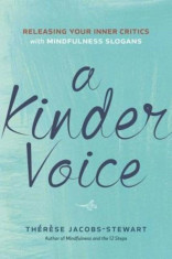 A Kinder Voice: Releasing Your Inner Critics with Mindfulness Slogans, Paperback/Therese Jacobs-Stewart foto