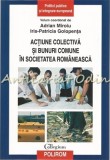 Actiune Colectiva si Bunuri Comune in Societatea Romaneasca - Editura Polirom, 2015, 247 pagini, ISBN 978-973-46-5122-1