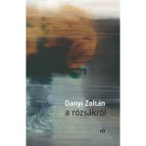 A r&oacute;zs&aacute;kr&oacute;l - Danyi Zolt&aacute;n