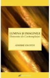Lumina si imaginile. Elemente ale contemplatiei - Adrienne Von Speyr