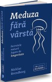 Meduza fara varsta. Secretele naturii legate de longevitate - Nicklas Brendborg - Publica