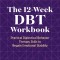 The 12-Week Dbt Workbook: Practical Dialectical Behavior Therapy Skills to Regain Emotional Stability