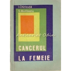 Cancerul La Femeie - I. Chiricuta, S. Munteanu