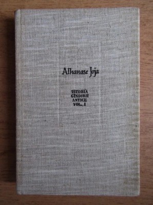 Istoria gindirii antice, vol. 1 VOL 2 Athanase Joja foto