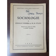 SOCIOLOGIE de SERBAN VOINEA si H.H. STAHL , MANUAL UNIC PENTRU CL. VIII - A A SCOALEOR SECUNDARE , 1946