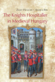The Knights Hospitaller in Medieval Hungary - Hunyadi Zsolt