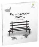 Pe vremea mea... - Paperback brosat - Desir&eacute;e Acevedo - Gama