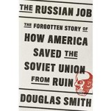 The Russian Job: The Forgotten Story of How America Saved the Soviet Union from Ruin