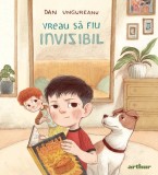 Vreau sa fiu invizibil - Dan Ungureanu - Arthur