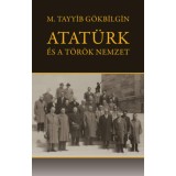 Atat&uuml;rk &eacute;s a t&ouml;r&ouml;k nemzet - M. Tayyib G&ouml;kbilgin