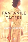 Fantanile Tacerii - Ruta Sepetys, Editura Epica, 2020, Roman, 532 pagini
