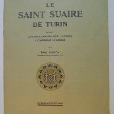 LE SAINT SUAIRE DE TURIN DEVANT LA SCIENCE , L' ARCHEOLOGIE , L' HISTOIRE , L' ICONOGRAPHIE , LA LOGIQUE par PAUL VIGNON , 1938, DEDICATIE*