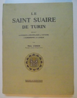LE SAINT SUAIRE DE TURIN DEVANT LA SCIENCE , L&amp;#039; ARCHEOLOGIE , L&amp;#039; HISTOIRE , L&amp;#039; ICONOGRAPHIE , LA LOGIQUE par PAUL VIGNON , 1938, DEDICATIE* foto