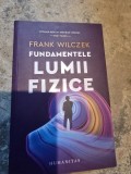 Fundamentele lumii fizice - Frank Wilczek