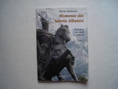 Momente din istoria Albaniei (vol. II). Culegere de studii - Marius Dobrescu foto