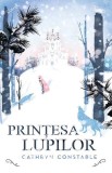 Prințesa lupilor - Hardcover - Cathryn Constable - RAO