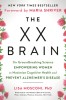 The XX Brain: The Groundbreaking Science Empowering Women to Maximize Cognitive Health and Prevent Alzheimer&#039;s Disease