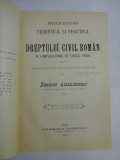 EXPLICATIUNE TEORETICA SI PRACTICA A DREPTULUI CIVIL ROMAN IN COMPARATIUNE CU LEGILE VECHI SI CU PRINCIPALELE LEGISLATIUNI STR