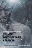 Michael Hutchison - Stiinta deconectarii perfecte. Cea mai puternica tehnologie
