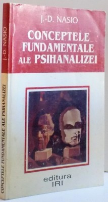 CONCEPTELE FUNDAMENTALE ALE PSIHANALIZEI de J. - D. NASIO , 1999 foto