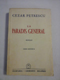 LA PARADIS GENERAL roman - CEZAR PETRESCU - Bucuresti Cugetarea, 1942