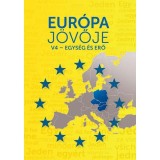 Eur&oacute;pa j&ouml;vője - V4 - Egys&eacute;g &eacute;s erő - B&eacute;k&eacute;s M&aacute;rton