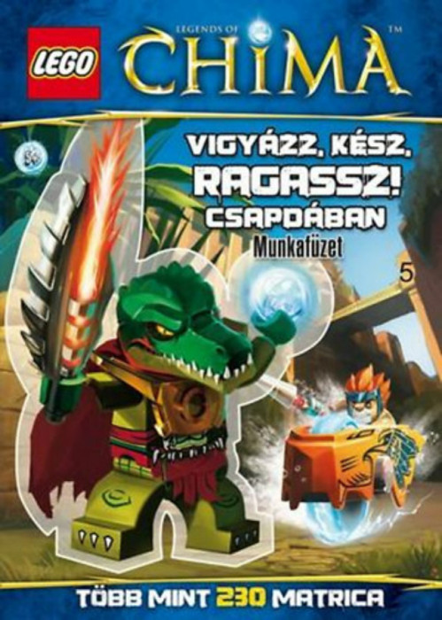 LEGO 5. - Vigy&aacute;zz, k&eacute;sz, ragassz! - Csapd&aacute;ban - Legends of Chima - Munkaf&uuml;zet - T&ouml;bb mint 230 matrica