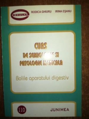 Curs de semiologie si patologie medicala: Bolile aparatului digestiv- Rodica Ghiuru, Irina Esanu foto