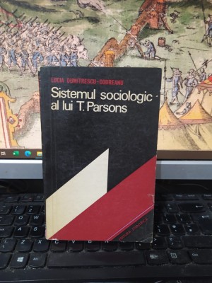 Sistemul sociologic al lui T. Parsons, Lucia Dumitrescu-Codreanu, Buc. 1973, 134 foto