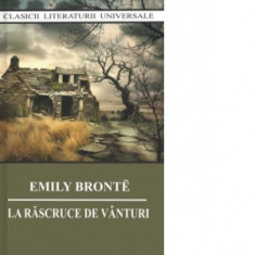 La rascruce de vanturi - Emily Bronte