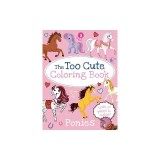 The Too Cute Coloring Book: Ponies
