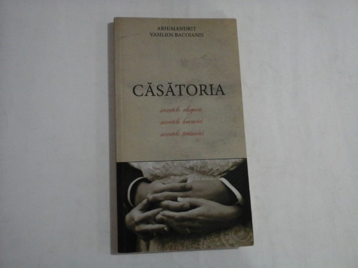 CASATORIA secretele alegerii / secretele bucuriei / secretele trainiciei - arhimandrit Vasilios BACOIANIS