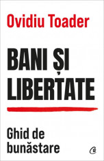 Bani si libertate. Ghid de bunastare - Ovidiu Toader foto