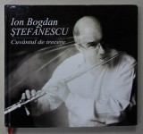 CUVANTUL DE TRECERE de ION BOGDAN STEFANESCU , POEZIE , 2011 , 2 CD -URI INCLUSE *