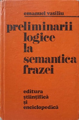 PRELIMINARII LOGICE LA SEMANTICA FRAZEI-EMANUEL VASILIU foto