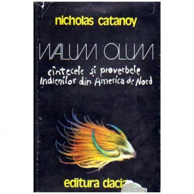 Nicholas Catanoy - Walum Olum - Cintecele si proverbele indienilor din America de Nord - 109032 foto