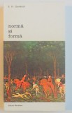 NORMA SI FORMA-E.H. GOMBRICH,BUCURESTI 1981