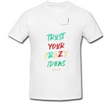 Cumpara ieftin Tricou &quot; Ai incredere in ideile tale nebunesti! &quot;