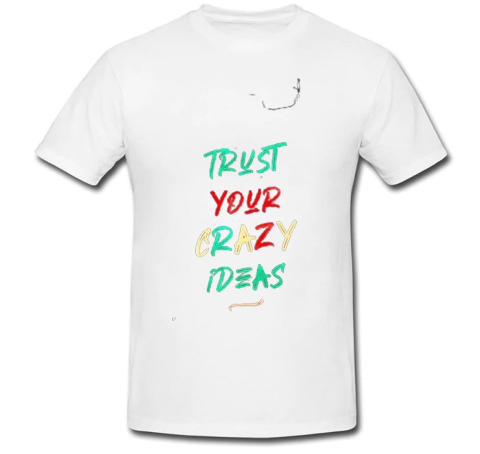 Tricou &quot; Ai incredere in ideile tale nebunesti! &quot;