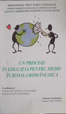 UN PRIM PAS IN EDUCATIA PENTRU MEDIU IN SCOALA ROMANEASCA-DANIELA CALUGARU, ILEANA SAVINESCU-212625 foto