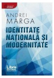 Identitate națională și modernitate - Paperback brosat - Andrei Marga - Libris Editorial